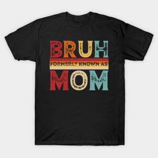 Bruh Formerly Known As Mom Designs for Family funny T-Shirt